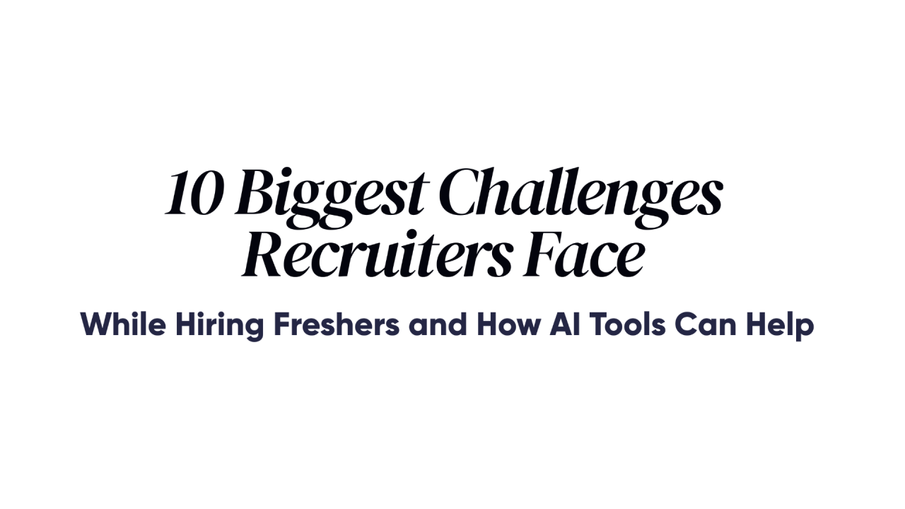 10 Biggest Challenges Recruiters Face While Hiring Freshers and How AI Tools Can Help