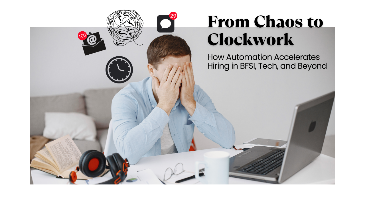 From Chaos to Clockwork: How Automation Accelerates Hiring in BFSI, Tech, and Beyond